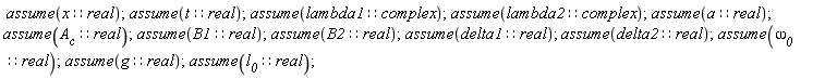 assume(x::real); assume(t::real); assume(lambda1::complex); assume(lambda2::complex); assume(a::real); assume(A__c::real); assume(B1::real); assume(B2::real); assume(delta1::real); assume(delta2::real); assume(`&omega;__0`::real); assume(g::real); assume(l__0::real)