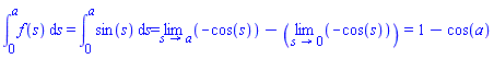 "(&int;)[0]^af(s) &DifferentialD;s=(&int;)[0]^asin(s) &DifferentialD;s=
(lim)(-cos(s))-((lim)(-cos(s)))=1-cos(a)"