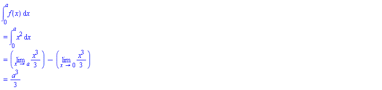 Int(f(x), x = 0 .. a) = Int(x^2, x = 0 .. a) and Int(x^2, x = 0 .. a) = Limit((1/3)*x^3, x = a)-(Limit((1/3)*x^3, x = 0)) and Limit((1/3)*x^3, x = a)-(Limit((1/3)*x^3, x = 0)) = (1/3)*a^3