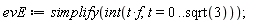 evE := simplify(int(t*f, t = 0 .. sqrt(3)))