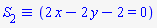 `&equiv;`(S[2], 2*x-2*y-2 = 0)