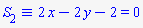 `&equiv;`(S[2], `#mrow(mn("2",mathcolor = "blue"),mo("&InvisibleTimes;"),mi("x",mathcolor = "blue"),mo("&minus;",mathcolor = "blue"),mn("2",mathcolor = "blue"),mo("&InvisibleTimes;"),mi("y",mathcolor = "blue"),mo("&minus;",mathcolor = "blue"),mn("2",mathcolor = "blue"),mo("&equals;",mathcolor = "blue"),mn("0",mathcolor = "blue"))`)