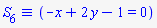 `&equiv;`(S[6], -x+2*y-1 = 0)