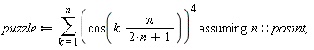 puzzle := `assuming`([sum(cos(k*Pi/(2*n+1))^4, k = 1 .. n)], [n::posint])