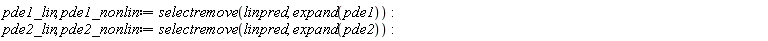 pde1_lin, pde1_nonlin := selectremove(linpred, expand(pde1)); pde2_lin, pde2_nonlin := selectremove(linpred, expand(pde2))