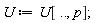 U := U[() .. (), p]