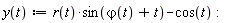 "y(t):=r(t)*sin(`&varphi;`(t)+t)-cos(t):"