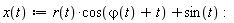 "x(t):=r(t)*cos(`&varphi;`(t)+t)+sin(t):"