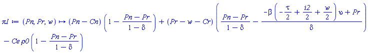proc (Pn, Pr, w) options operator, arrow; (Pn-Cn)*(1-(Pn-Pr)/(1-delta))+(Pr-w-Cr)*((Pn-Pr)/(1-delta)-(-beta*(-(1/2)*tau+(1/2)*i2+(1/2)*w)*upsilon+Pr)/delta)-Ce*rho0*(1-(Pn-Pr)/(1-delta)) end proc