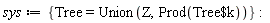sys := {Tree = Union(Z, Prod(`$`(Tree, k)))}