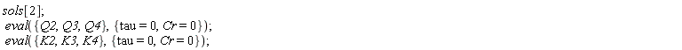 sols[2]; eval({Q2, Q3, Q4}, {Cr = 0, tau = 0}); eval({K2, K3, K4}, {Cr = 0, tau = 0})