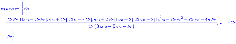 {Pn = (Cr*Pr*beta*i2*upsilon-Cr*Pr*beta*tau*upsilon+Cr*beta*i2*upsilon-3*Cr*beta*tau*upsilon+2*Pr*beta*tau*upsilon+2*beta*i2*tau*upsilon-2*beta*tau^2*upsilon-Cr*Pr^2-Cr*Pr-4*Pr*tau)/(Cr*(beta*i2*upsilon-beta*tau*upsilon-Pr)), w = -Cr+Pr}