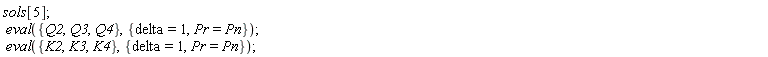 sols[5]; eval({Q2, Q3, Q4}, {Pr = Pn, delta = 1}); eval({K2, K3, K4}, {Pr = Pn, delta = 1})