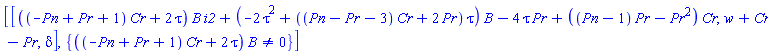 [[((-Pn+Pr+1)*Cr+2*tau)*B*i2+(-2*tau^2+((Pn-Pr-3)*Cr+2*Pr)*tau)*B-4*tau*Pr+((Pn-1)*Pr-Pr^2)*Cr, w+Cr-Pr, delta], {((-Pn+Pr+1)*Cr+2*tau)*B <> 0}]