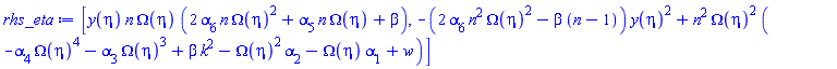 [y(eta)*n*Omega(eta)*(2*alpha[6]*n*Omega(eta)^2+alpha[5]*n*Omega(eta)+beta), -(2*alpha[6]*n^2*Omega(eta)^2-beta*(n-1))*y(eta)^2+n^2*Omega(eta)^2*(-alpha[4]*Omega(eta)^4-alpha[3]*Omega(eta)^3+beta*k^2-Omega(eta)^2*alpha[2]-Omega(eta)*alpha[1]+w)]