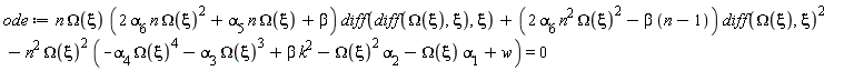 ode := n*Omega(xi)*(2*alpha[6]*n*Omega(xi)^2+alpha[5]*n*Omega(xi)+beta)*(diff(diff(Omega(xi), xi), xi))+(2*alpha[6]*n^2*Omega(xi)^2-beta*(n-1))*(diff(Omega(xi), xi))^2-n^2*Omega(xi)^2*(-alpha[4]*Omega(xi)^4-alpha[3]*Omega(xi)^3+beta*k^2-Omega(xi)^2*alpha[2]-Omega(xi)*alpha[1]+w) = 0