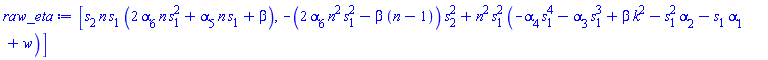 [s[2]*n*s[1]*(2*n*alpha[6]*s[1]^2+n*alpha[5]*s[1]+beta), -(2*alpha[6]*n^2*s[1]^2-beta*(n-1))*s[2]^2+n^2*s[1]^2*(-alpha[4]*s[1]^4-alpha[3]*s[1]^3+beta*k^2-alpha[2]*s[1]^2-alpha[1]*s[1]+w)]