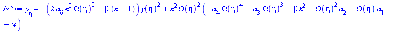 diff(y(eta), eta) = -(2*alpha[6]*n^2*Omega(eta)^2-beta*(n-1))*y(eta)^2+n^2*Omega(eta)^2*(-alpha[4]*Omega(eta)^4-alpha[3]*Omega(eta)^3+beta*k^2-Omega(eta)^2*alpha[2]-Omega(eta)*alpha[1]+w)