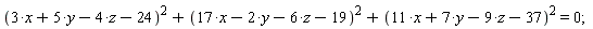 (3*x+5*y-4*z-24)^2+(17*x-2*y-6*z-19)^2+(11*x+7*y-9*z-37)^2 = 0