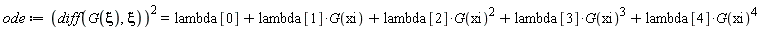 ode := (diff(G(xi), xi))^2 = lambda[0]+lambda[1]*G(xi)+lambda[2]*G(xi)^2+lambda[3]*G(xi)^3+lambda[4]*G(xi)^4