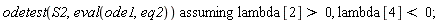 `assuming`([odetest(S2, eval(ode1, eq2))], [lambda[2] > 0, lambda[4] < 0])