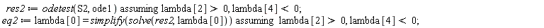 res2 := `assuming`([odetest(S2, ode1)], [lambda[2] > 0, lambda[4] < 0]); eq2 := `assuming`([lambda[0] = simplify(solve(res2, lambda[0]))], [lambda[2] > 0, lambda[4] < 0])