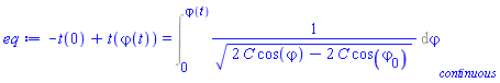 -t(0)+t(varphi(t)) = Int(1/(2*C*cos(varphi)-2*C*cos(varphi[0]))^(1/2), varphi = 0 .. varphi(t), continuous)