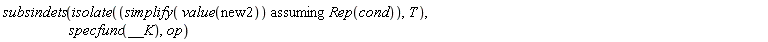subsindets(isolate(`assuming`([simplify(value(new2))], [Rep(cond)]), T), specfunc(__K), op)