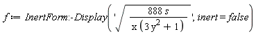 f := InertForm:-Display('sqrt(888*s/(x*(3*y^2+1)))', inert = false)