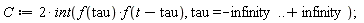 C := 2*(int(f(tau)*f(t-tau), tau = -infinity .. infinity))