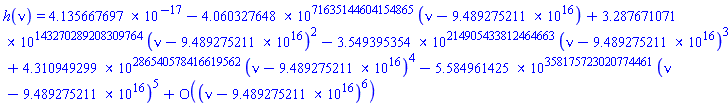 h(nu) = series(0.4135667697e-16-0.4060327648e71635144604154866*(nu-0.9489275211e17)+0.3287671071e143270289208309765*(nu-0.9489275211e17)^2-0.3549395354e214905433812464664*(nu-0.9489275211e17)^3+0.4310949299e286540578416619563*(nu-0.9489275211e17)^4-0.5584961425e358175723020774462*(nu-0.9489275211e17)^5+O((nu-0.9489275211e17)^6),nu = 0.9489275211e17,6)