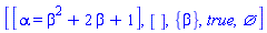 [[alpha = beta^2+2*beta+1], [], {beta}, true, {}]