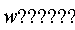 "w"??????""