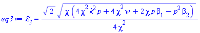S__3 = (1/4)*2^(1/2)*(chi*(4*chi^2*k^2*p+4*chi^2*w+2*chi*p*beta[1]-p^2*beta[2]))^(1/2)/chi^2