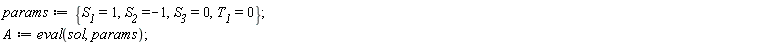 params := {S__1 = 1, S__2 = -1, S__3 = 0, T__1 = 0}; A := eval(sol, params)