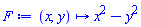 F := proc (x, y) options operator, arrow; x^2-y^2 end proc