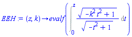 proc (z, k) options operator, arrow; evalf(Int(sqrt(-k^2*t^2+1)/sqrt(-t^2+1), t = 0 .. z)) end proc