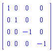 Matrix(4, 4, {(1, 1) = 1, (1, 2) = 0, (1, 3) = 0, (1, 4) = 0, (2, 1) = 0, (2, 2) = 1, (2, 3) = 0, (2, 4) = 0, (3, 1) = 0, (3, 2) = 0, (3, 3) = -1, (3, 4) = 0, (4, 1) = 0, (4, 2) = 0, (4, 3) = 0, (4, 4) = -1})