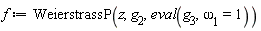 f := WeierstrassP(z, g__2, eval(g__3, `&omega;__1` = 1))