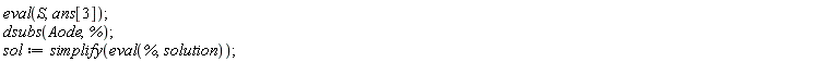 eval(S, ans[3]); dsubs(Aode, %); sol := simplify(eval(%, solution))