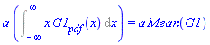 a*(Int(x*G1__pdf(x), x = -infinity .. infinity)) = a*Mean(G1)