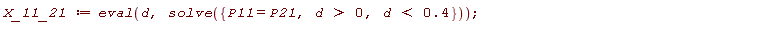 X_11_21 := eval(d, solve({d > 0, P11 = P21, d < .4}))