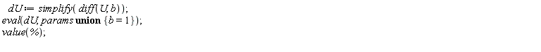 dU := simplify(diff(U, b)); eval(dU, `union`(params, {b = 1})); value(%)