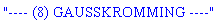 "---- (8) GAUSSKROMMING ----"