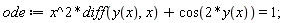 ode := x^2*(diff(y(x), x))+cos(2*y(x)) = 1