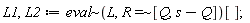 L1, L2 := `~`[eval](L, `~`[`=`](R, [Q, s-Q]))[]