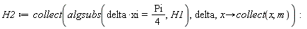 H2 := collect(algsubs(delta*xi = (1/4)*Pi, H1), delta, proc (x) options operator, arrow; collect(x, m) end proc)