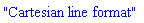"Cartesian line format"