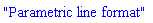 "Parametric line format"