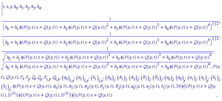 {t, x, y, h[0], h[1], h[2], h[3], h[4], 1/(h[0]+h[1]*phi(P(y, t)*x+Q(y, t))+h[2]*phi(P(y, t)*x+Q(y, t))^2+h[3]*phi(P(y, t)*x+Q(y, t))^3+h[4]*phi(P(y, t)*x+Q(y, t))^4)^(5/2), 1/(h[0]+h[1]*phi(P(y, t)*x+Q(y, t))+h[2]*phi(P(y, t)*x+Q(y, t))^2+h[3]*phi(P(y, t)*x+Q(y, t))^3+h[4]*phi(P(y, t)*x+Q(y, t))^4)^(3/2), 1/(h[0]+h[1]*phi(P(y, t)*x+Q(y, t))+h[2]*phi(P(y, t)*x+Q(y, t))^2+h[3]*phi(P(y, t)*x+Q(y, t))^3+h[4]*phi(P(y, t)*x+Q(y, t))^4)^(1/2), (h[0]+h[1]*phi(P(y, t)*x+Q(y, t))+h[2]*phi(P(y, t)*x+Q(y, t))^2+h[3]*phi(P(y, t)*x+Q(y, t))^3+h[4]*phi(P(y, t)*x+Q(y, t))^4)^(1/2), P(y, t), Q(y, t), diff(P(y, t), t), diff(P(y, t), y), diff(Q(y, t), t), diff(Q(y, t), y), diff(diff(P(y, t), t), y), diff(diff(Q(y, t), t), y), diff(diff(a[0](y, t), t), y), diff(diff(a[1](y, t), t), y), diff(diff(b[1](y, t), t), y), diff(A[0](y, t), t), diff(A[1](y, t), t), diff(A[2](y, t), t), diff(B[1](y, t), t), diff(B[2](y, t), t), diff(a[0](y, t), t), diff(a[0](y, t), y), diff(a[1](y, t), t), diff(a[1](y, t), y), diff(b[1](y, t), t), diff(b[1](y, t), y), phi(P(y, t)*x+Q(y, t)), A[0](y, t), A[1](y, t), A[2](y, t), B[1](y, t), B[2](y, t), a[0](y, t), a[1](y, t), b[1](y, t), (D(phi))(P(y, t)*x+Q(y, t)), ((D@@2)(phi))(P(y, t)*x+Q(y, t)), ((D@@3)(phi))(P(y, t)*x+Q(y, t))}